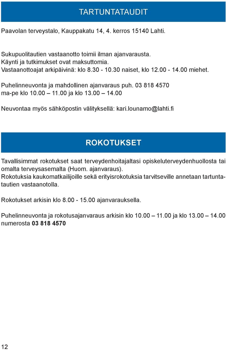 00 Neuvontaa myös sähköpostin välityksellä: kari.lounamo@lahti.fi ROKOTUKSET Tavallisimmat rokotukset saat terveydenhoitajaltasi opiskeluterveydenhuollosta tai omalta terveysasemalta (Huom.