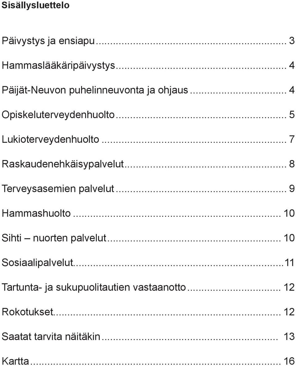 .. 7 Raskaudenehkäisypalvelut... 8 Terveysasemien palvelut... 9 Hammashuolto.