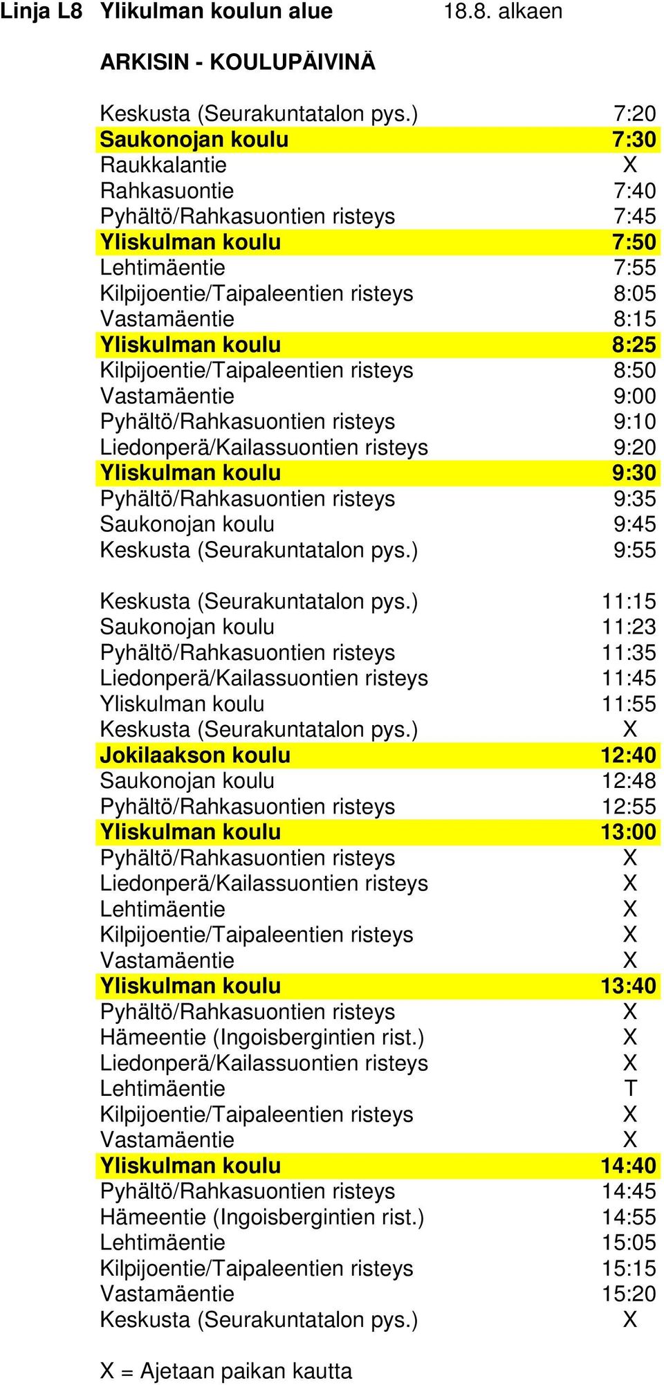 Yliskulman koulu 8:25 Kilpijoentie/Taipaleentien risteys 8:50 Vastamäentie 9:00 Pyhältö/Rahkasuontien risteys 9:10 Liedonperä/Kailassuontien risteys 9:20 Yliskulman koulu 9:30 Pyhältö/Rahkasuontien