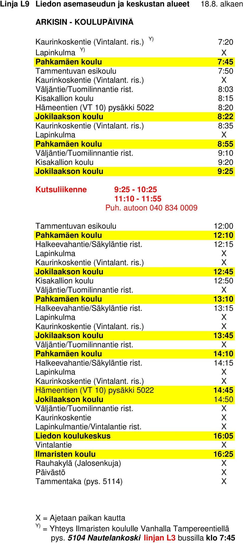 koulu 9:20 Jokilaakson koulu 9:25 Kutsuliikenne 9:25-10:25 11:10-11:55 Tammentuvan esikoulu 12:00 Pahkamäen koulu 12:10 Halkeevahantie/Säkyläntie rist.