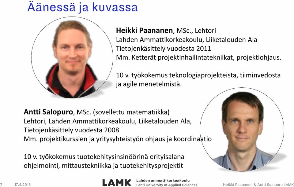Antti Salopuro, MSc. (sovellettu matematiikka) Lehtori, Lahden Ammattikorkeakoulu, Liiketalouden Ala, Tietojenkäsittely vuodesta 2008 Mm.