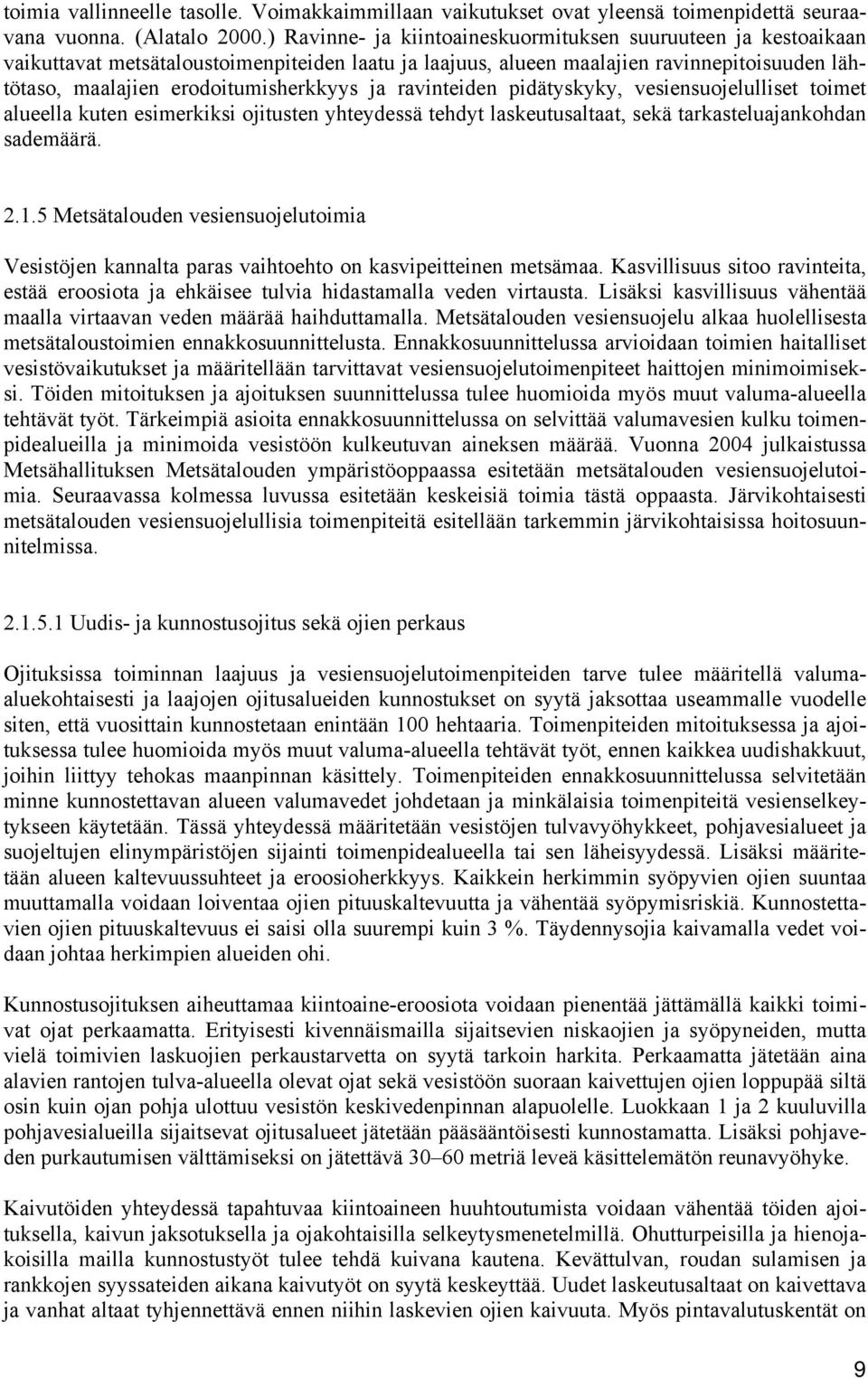 ravinteiden pidätyskyky, vesiensuojelulliset toimet alueella kuten esimerkiksi ojitusten yhteydessä tehdyt laskeutusaltaat, sekä tarkasteluajankohdan sademäärä. 2.1.