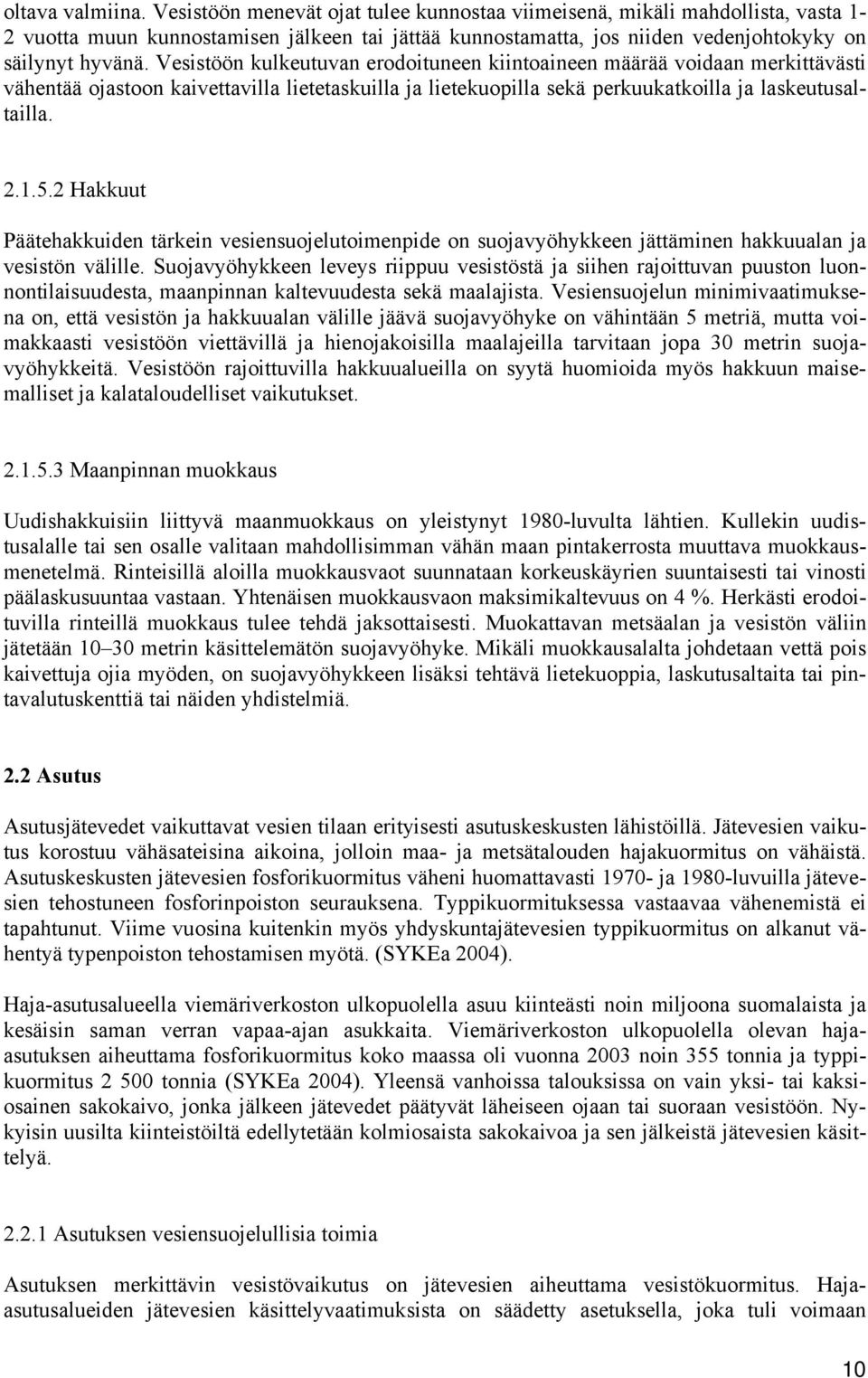 Vesistöön kulkeutuvan erodoituneen kiintoaineen määrää voidaan merkittävästi vähentää ojastoon kaivettavilla lietetaskuilla ja lietekuopilla sekä perkuukatkoilla ja laskeutusaltailla. 2.1.5.