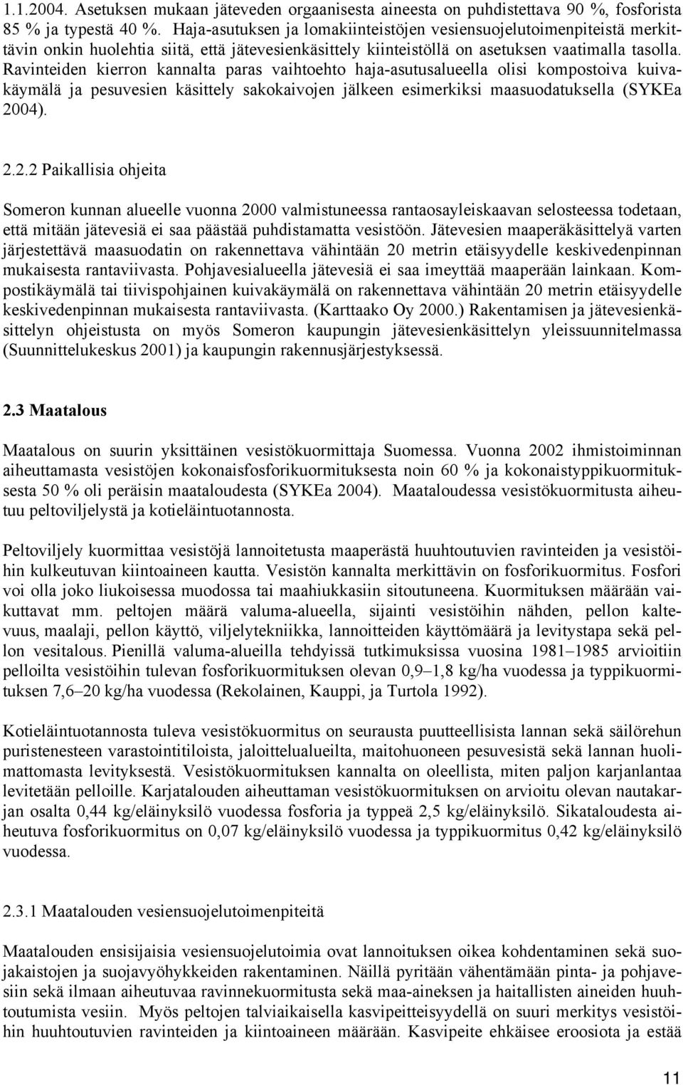 Ravinteiden kierron kannalta paras vaihtoehto haja-asutusalueella olisi kompostoiva kuivakäymälä ja pesuvesien käsittely sakokaivojen jälkeen esimerkiksi maasuodatuksella (SYKEa 20