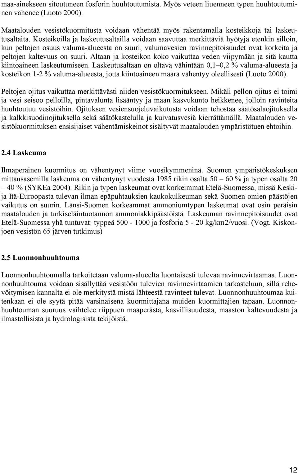 Kosteikoilla ja laskeutusaltailla voidaan saavuttaa merkittäviä hyötyjä etenkin silloin, kun peltojen osuus valuma-alueesta on suuri, valumavesien ravinnepitoisuudet ovat korkeita ja peltojen