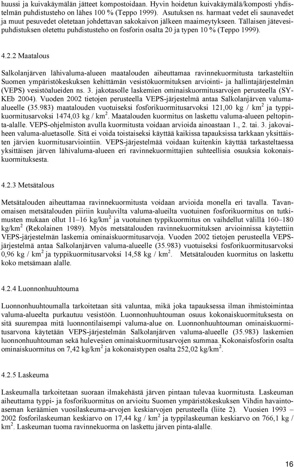 Tällaisen jätevesipuhdistuksen oletettu puhdistusteho on fosforin osalta 20