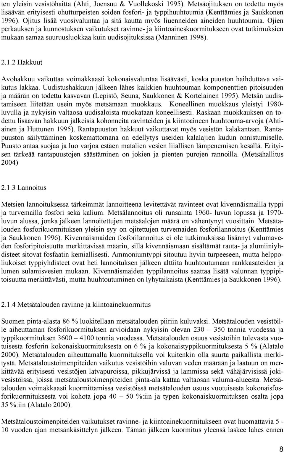 Ojien perkauksen ja kunnostuksen vaikutukset ravinne- ja kiintoaineskuormitukseen ovat tutkimuksien mukaan samaa suuruusluokkaa kuin uudisojituksissa (Manninen 19