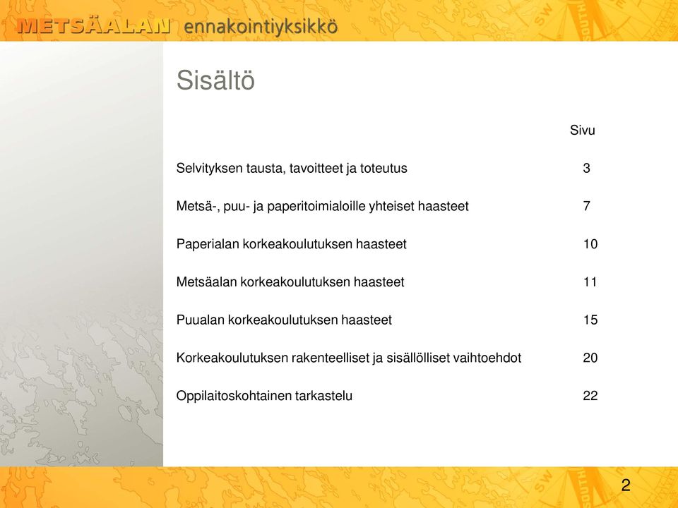 Metsäalan korkeakoulutuksen haasteet 11 Puualan korkeakoulutuksen haasteet 15