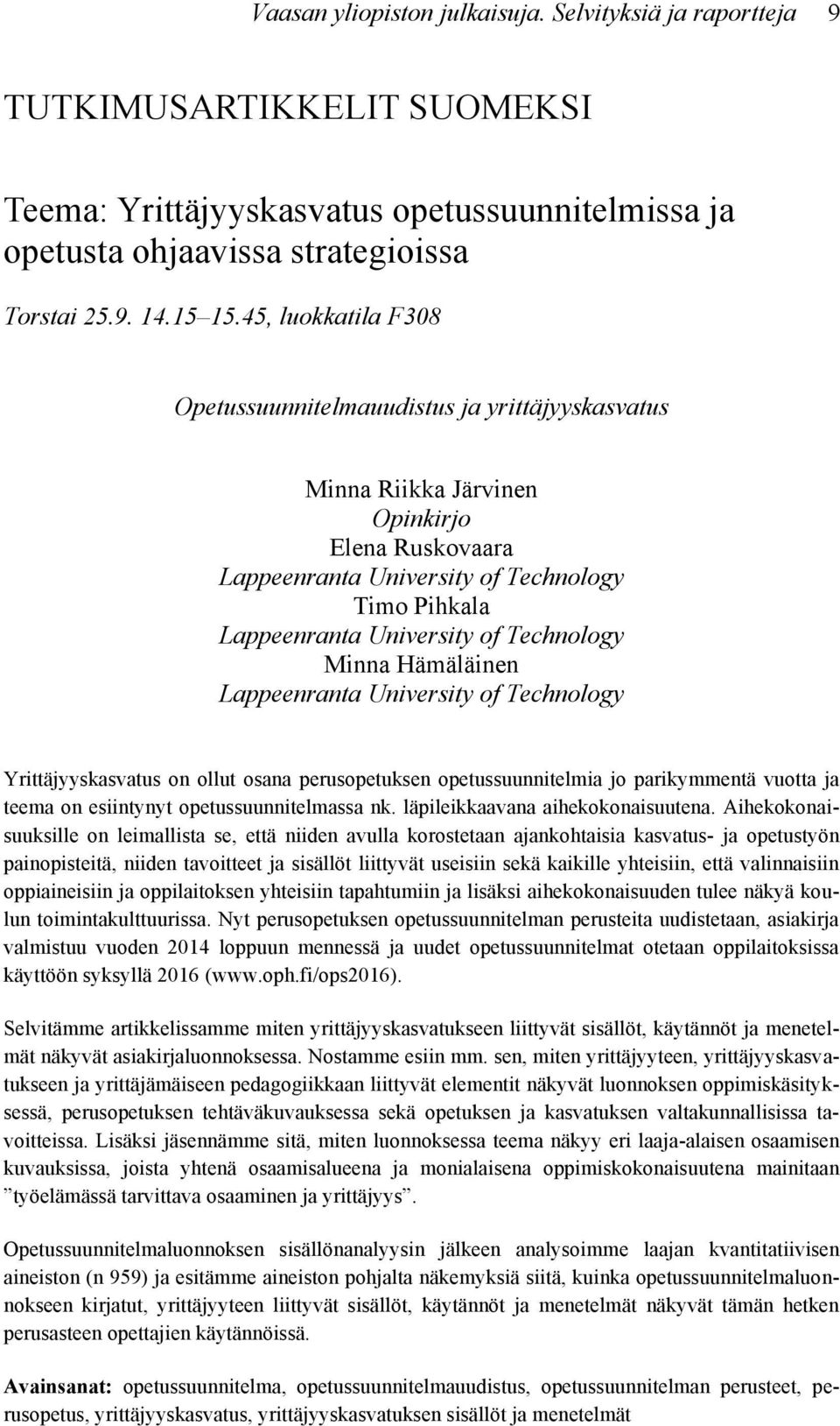 Technology Minna Hämäläinen Lappeenranta University of Technology Yrittäjyyskasvatus on ollut osana perusopetuksen opetussuunnitelmia jo parikymmentä vuotta ja teema on esiintynyt