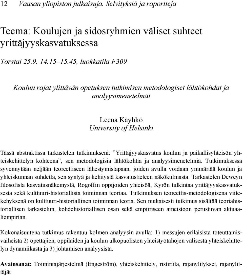 Yrittäjyyskasvatus koulun ja paikallisyhteisön yhteiskehittelyn kohteena, sen metodologisia lähtökohtia ja analyysimenetelmiä.