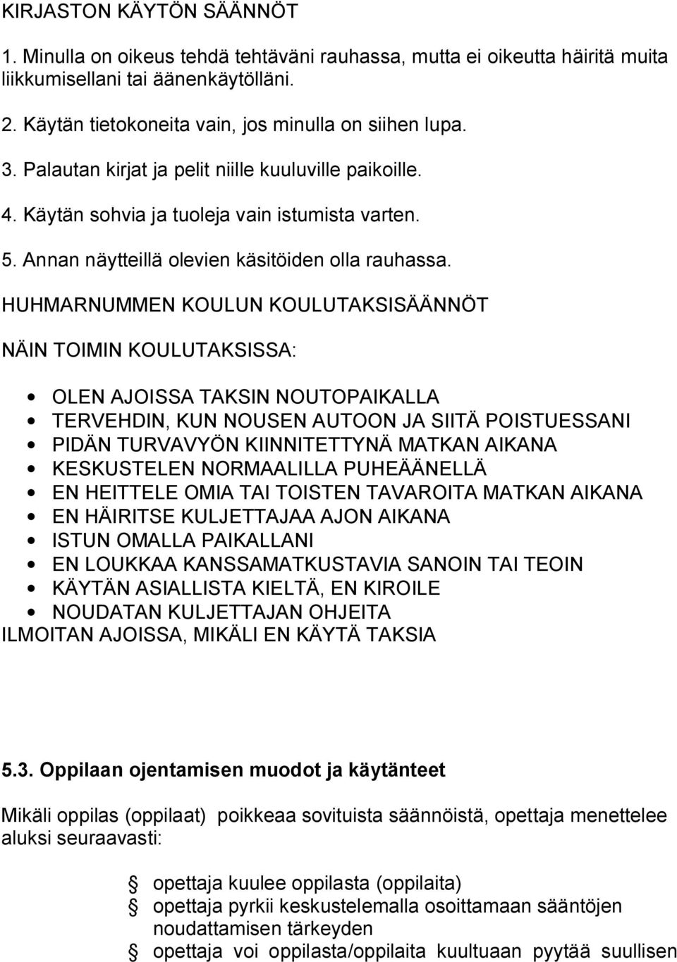 HUHMARNUMMEN KOULUN KOULUTAKSISÄÄNNÖT NÄIN TOIMIN KOULUTAKSISSA: OLEN AJOISSA TAKSIN NOUTOPAIKALLA TERVEHDIN, KUN NOUSEN AUTOON JA SIITÄ POISTUESSANI PIDÄN TURVAVYÖN KIINNITETTYNÄ MATKAN AIKANA