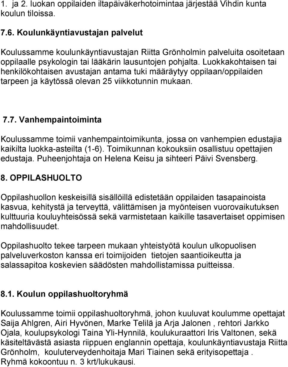 Luokkakohtaisen tai henkilökohtaisen avustajan antama tuki määräytyy oppilaan/oppilaiden tarpeen ja käytössä olevan 25 viikkotunnin mukaan. 7.