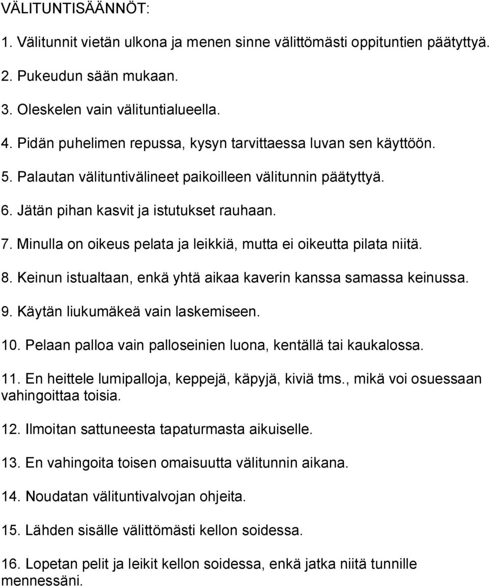 Minulla on oikeus pelata ja leikkiä, mutta ei oikeutta pilata niitä. 8. Keinun istualtaan, enkä yhtä aikaa kaverin kanssa samassa keinussa. 9. Käytän liukumäkeä vain laskemiseen. 10.