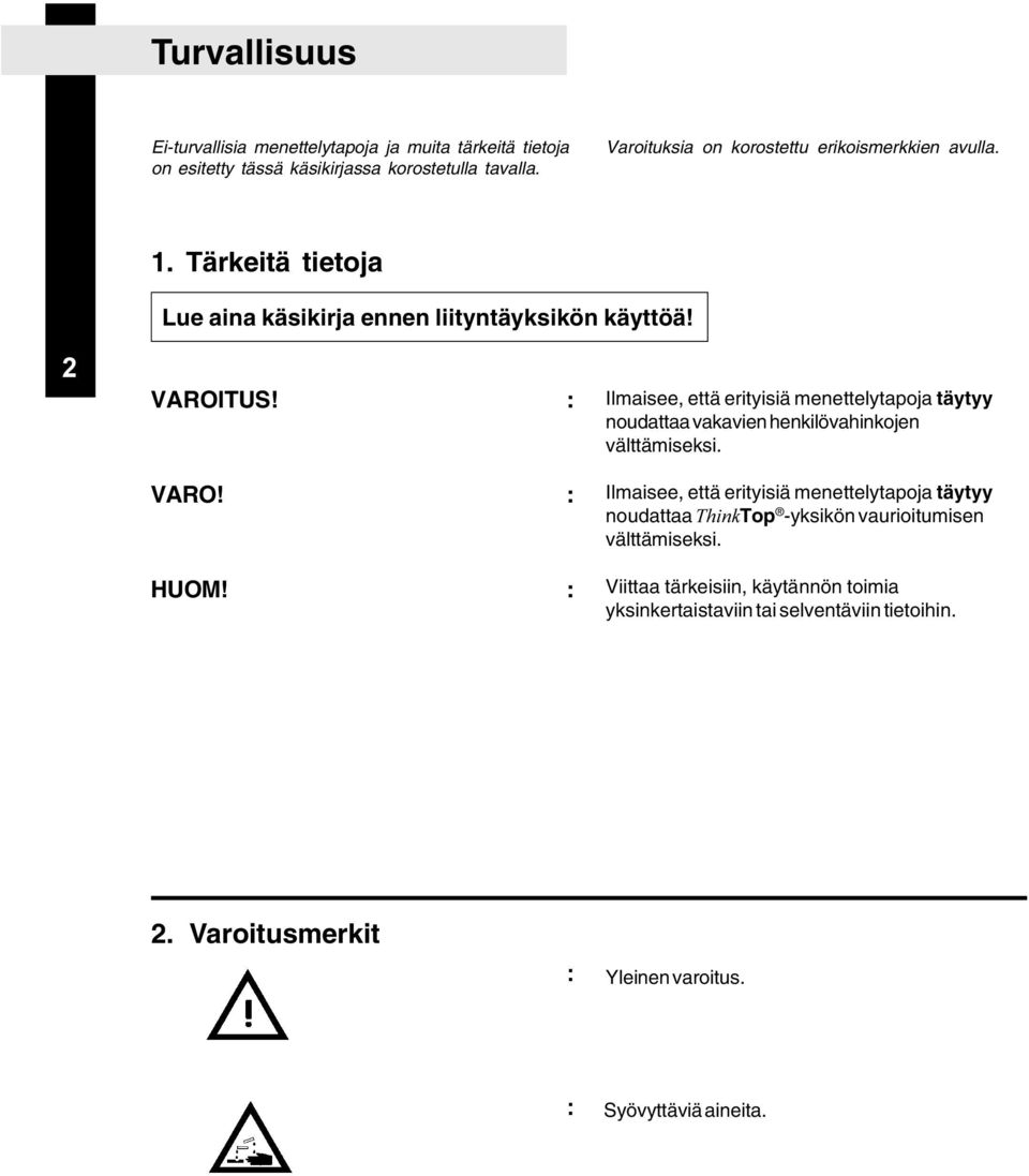 : Ilmaisee, että erityisiä menettelytapoja täytyy noudattaa vakavien henkilövahinkojen välttämiseksi.