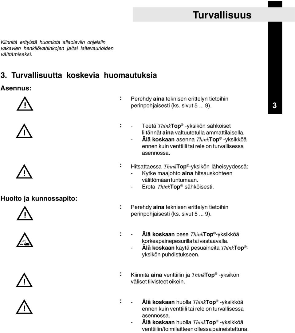 3 Huolto ja kunnossapito: : : : - Teetä ThinkTop -yksikön sähköiset liitännät aina valtuutetulla ammattilaisella.