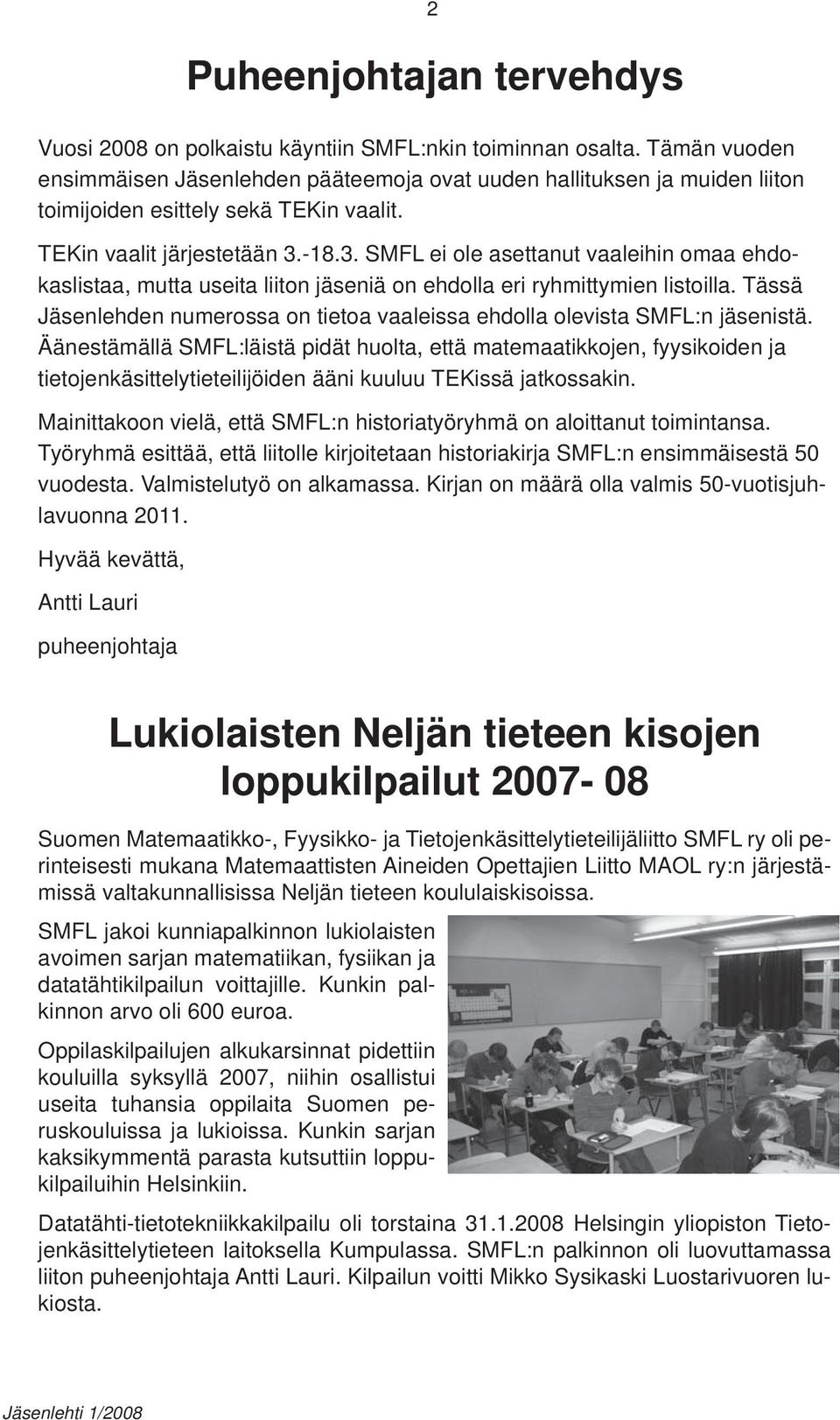 -18.3. SMFL ei ole asettanut vaaleihin omaa ehdokaslistaa, mutta useita liiton jäseniä on ehdolla eri ryhmittymien listoilla.