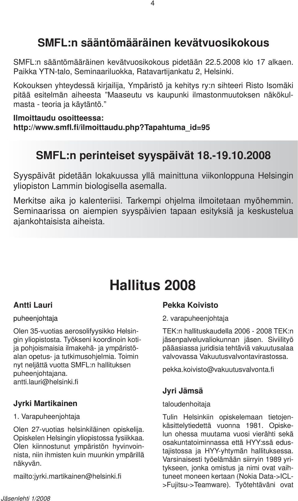 Ilmoittaudu osoitteessa: http://www.smfl.fi/ilmoittaudu.php?tapahtuma_id=95 SMFL:n perinteiset syyspäivät 18.-19.10.