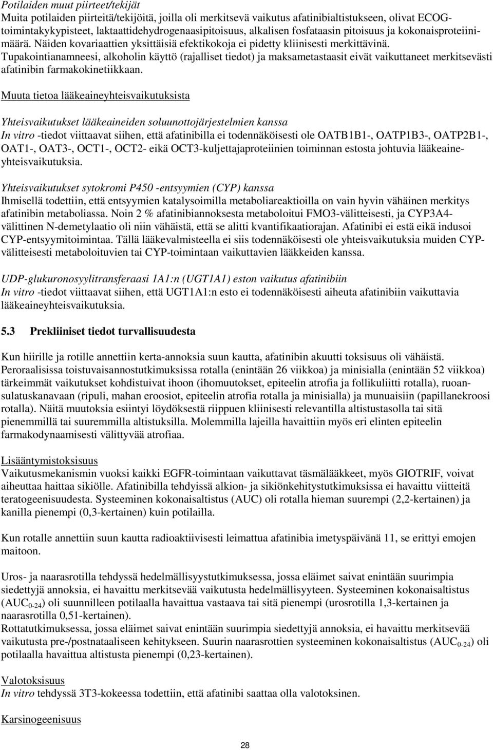 Tupakointianamneesi, alkoholin käyttö (rajalliset tiedot) ja maksametastaasit eivät vaikuttaneet merkitsevästi afatinibin farmakokinetiikkaan.