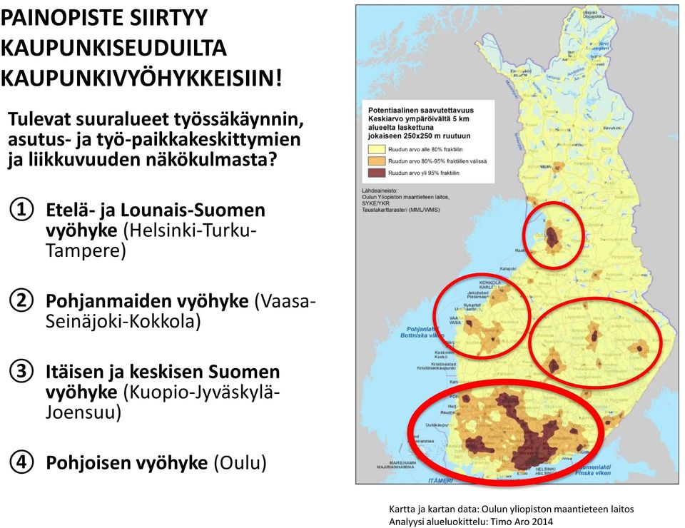 1 Etelä- ja Lounais-Suomen vyöhyke (Helsinki-Turku- Tampere) 2 Pohjanmaiden vyöhyke (Vaasa- Seinäjoki-Kokkola) 3