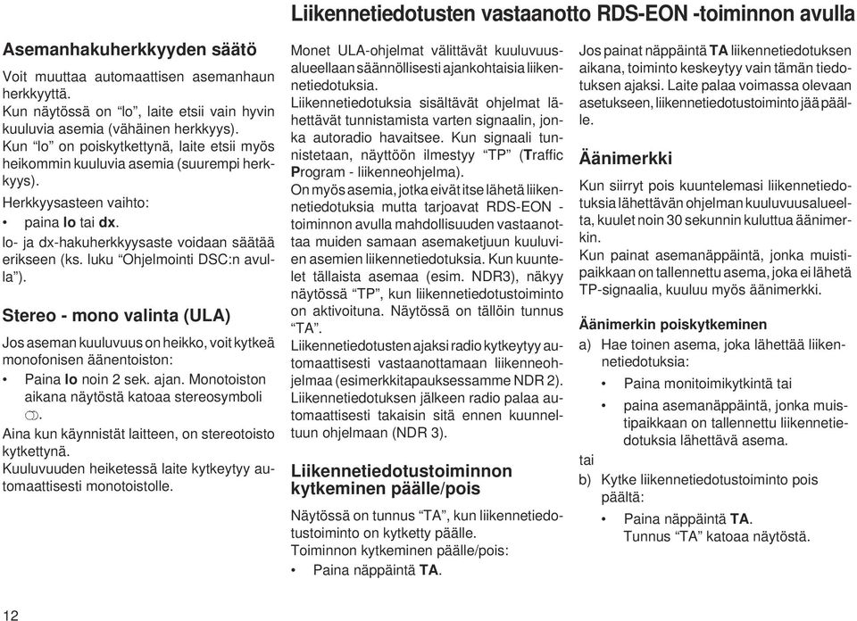 Herkkyysasteen vaihto: paina lo tai dx. lo- ja dx-hakuherkkyysaste voidaan säätää erikseen (ks. luku Ohjelmointi DSC:n avulla ).