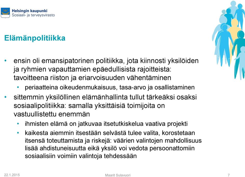 yksittäisiä toimijoita on vastuullistettu enemmän ihmisten elämä on jatkuvaa itsetutkiskelua vaativa projekti kaikesta aiemmin itsestään selvästä tulee valita, korostetaan