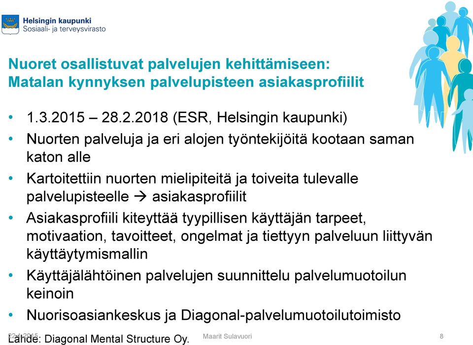 toiveita tulevalle palvelupisteelle asiakasprofiilit Asiakasprofiili kiteyttää tyypillisen käyttäjän tarpeet, motivaation, tavoitteet, ongelmat ja tiettyyn