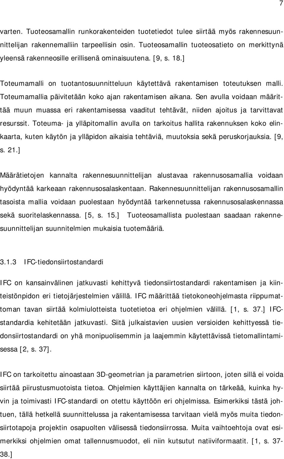 Toteumamallia päivitetään koko ajan rakentamisen aikana. Sen avulla voidaan määrittää muun muassa eri rakentamisessa vaaditut tehtävät, niiden ajoitus ja tarvittavat resurssit.