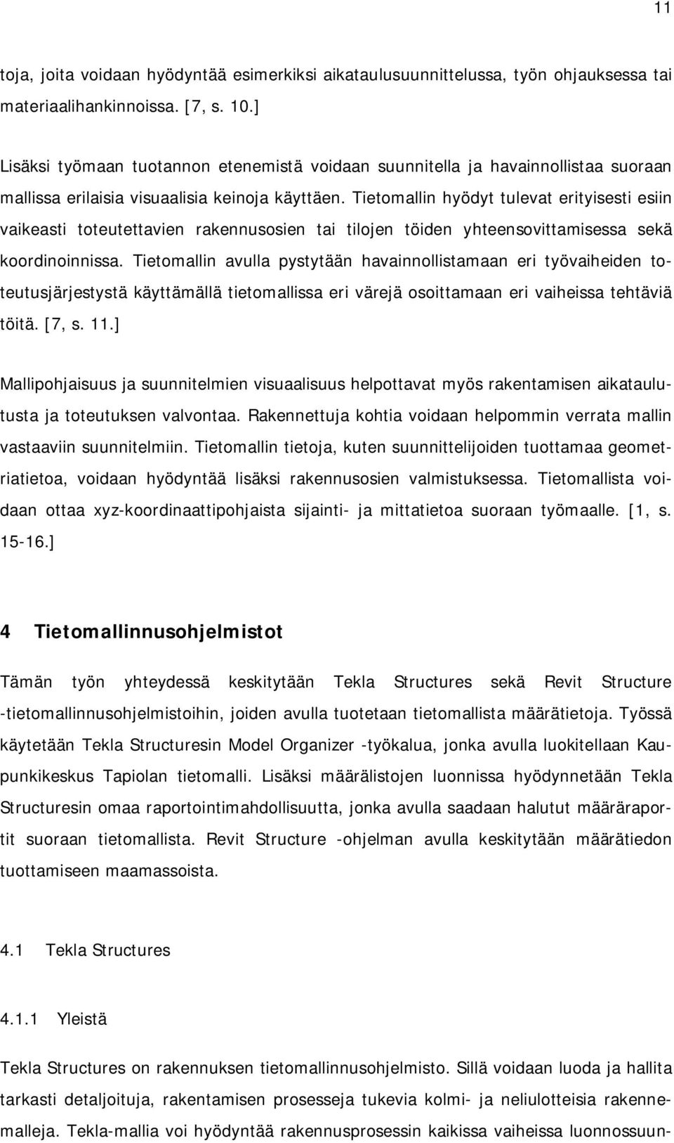 Tietomallin hyödyt tulevat erityisesti esiin vaikeasti toteutettavien rakennusosien tai tilojen töiden yhteensovittamisessa sekä koordinoinnissa.