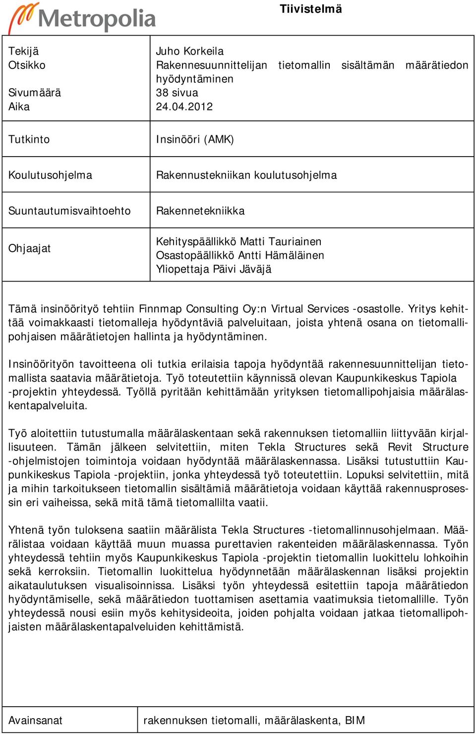 Päivi Jäväjä Tämä insinöörityö tehtiin Finnmap Consulting Oy:n Virtual Services -osastolle.