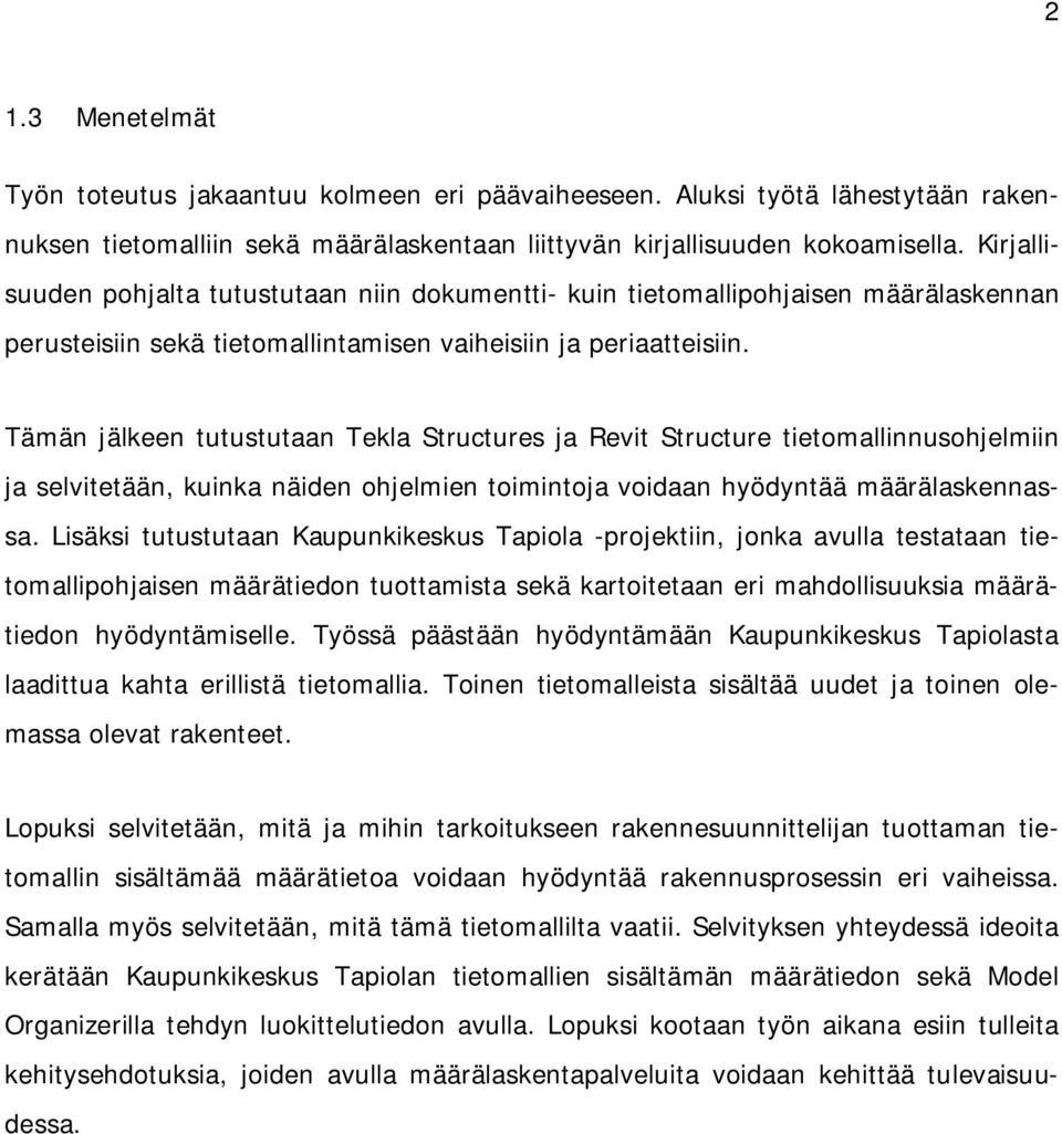Tämän jälkeen tutustutaan Tekla Structures ja Revit Structure tietomallinnusohjelmiin ja selvitetään, kuinka näiden ohjelmien toimintoja voidaan hyödyntää määrälaskennassa.