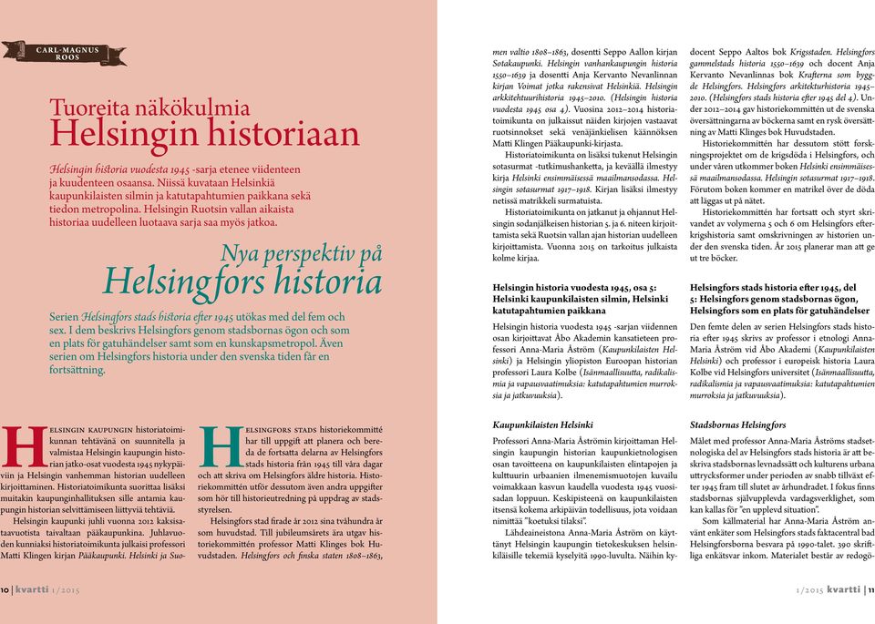 Nya perspektiv på Helsingfors historia Serien Helsingfors stads historia efter 1945 utökas med del fem och sex.