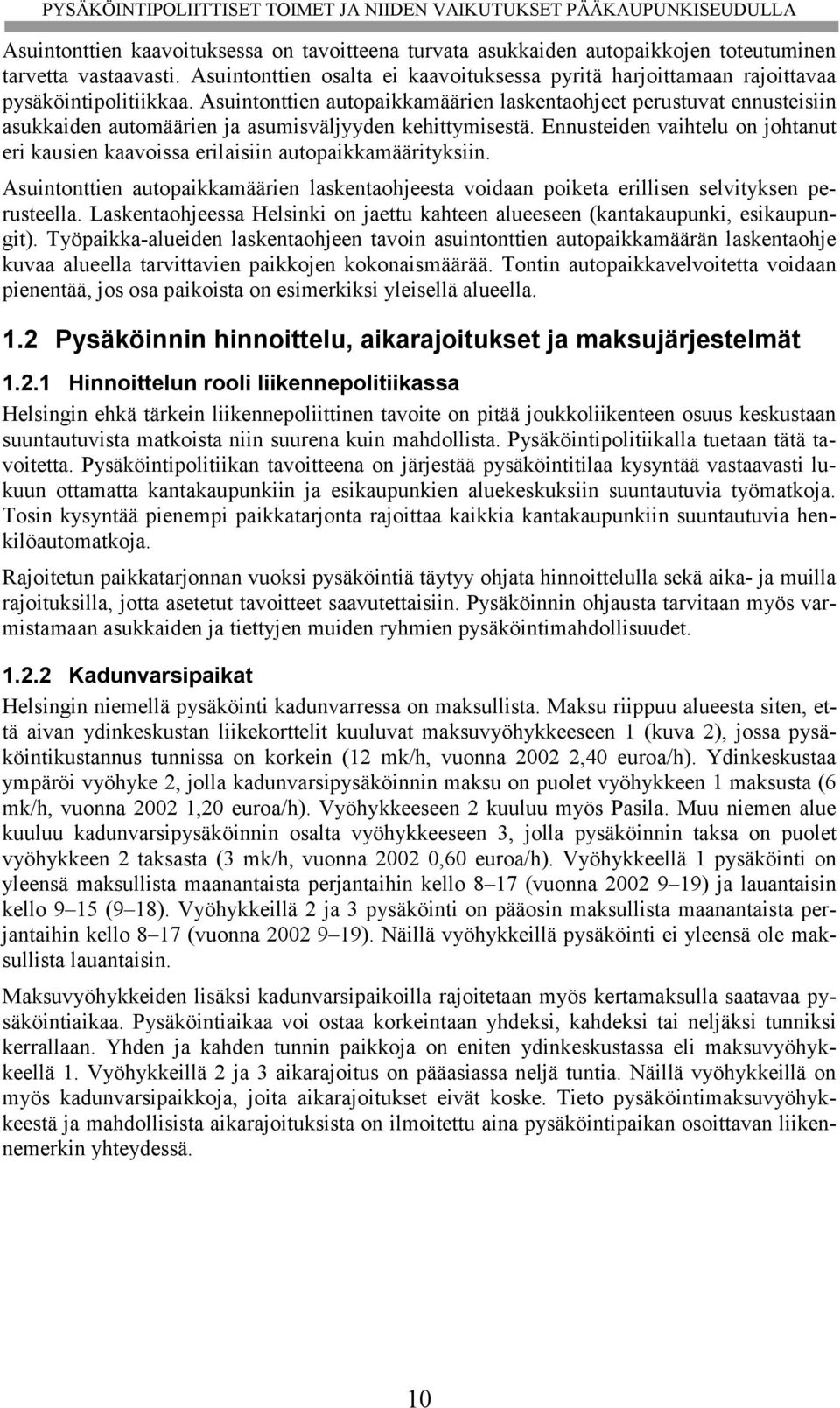 Asuintonttien autopaikkamäärien laskentaohjeet perustuvat ennusteisiin asukkaiden automäärien ja asumisväljyyden kehittymisestä.