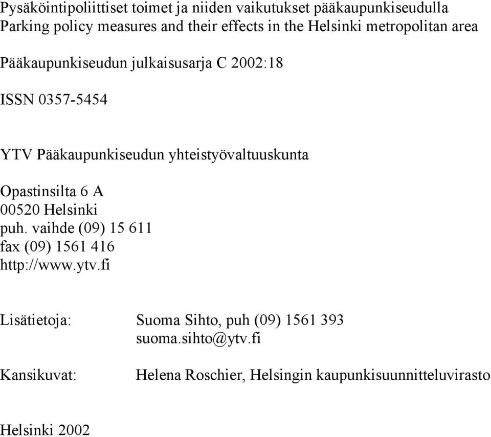 yhteistyövaltuuskunta Opastinsilta 6 A 00520 Helsinki puh. vaihde (09) 15 611 fax (09) 1561 416 http://www.ytv.