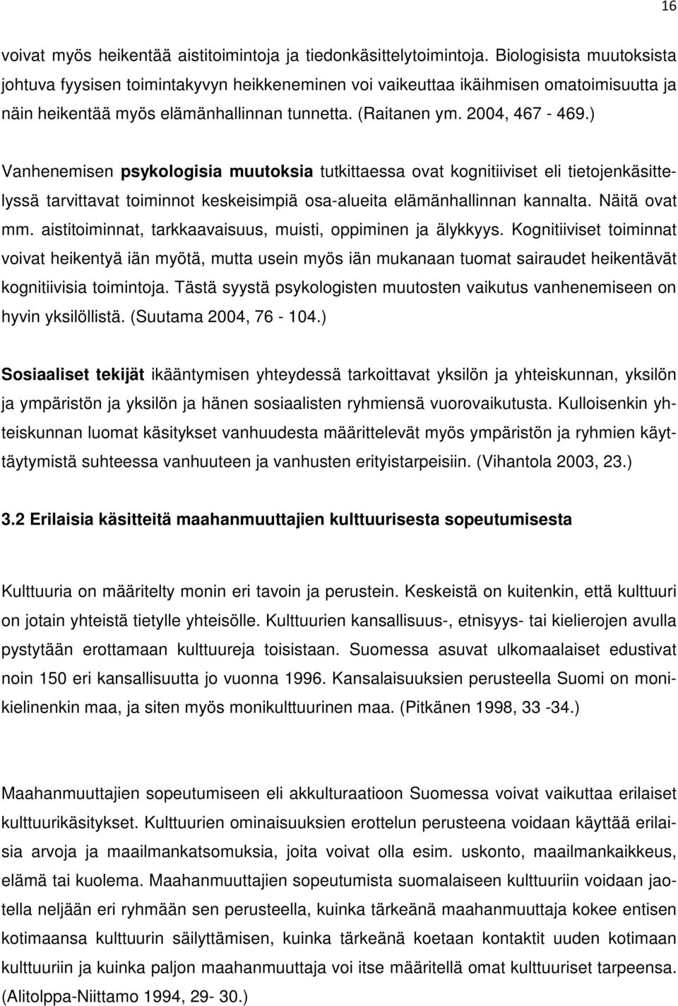 ) Vanhenemisen psykologisia muutoksia tutkittaessa ovat kognitiiviset eli tietojenkäsittelyssä tarvittavat toiminnot keskeisimpiä osa-alueita elämänhallinnan kannalta. Näitä ovat mm.