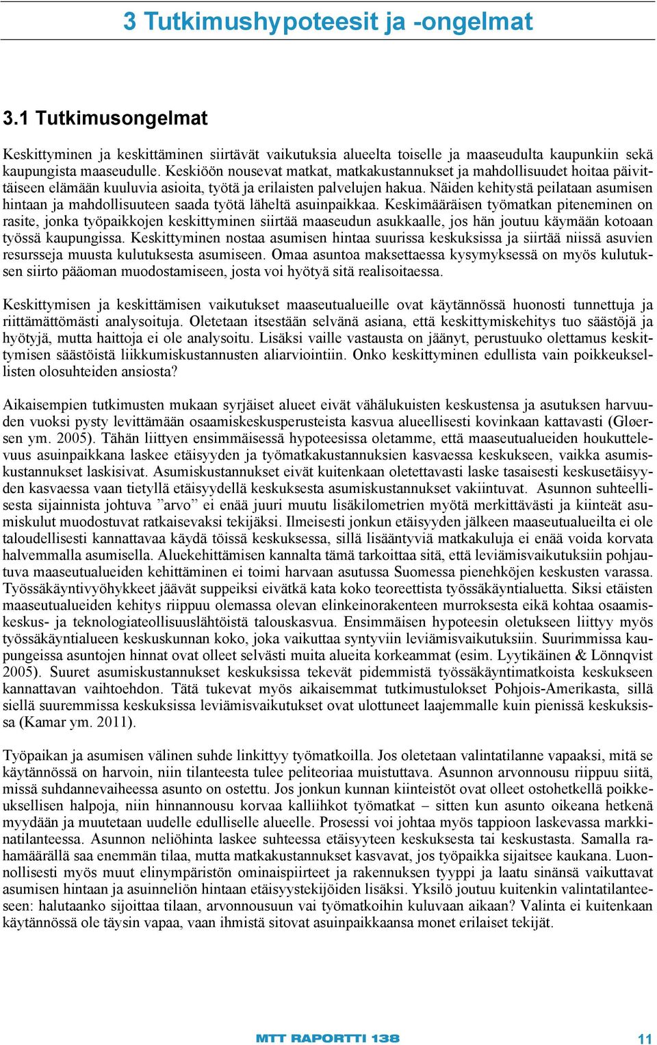 Näiden kehitystä peilataan asumisen hintaan ja mahdollisuuteen saada työtä läheltä asuinpaikkaa.