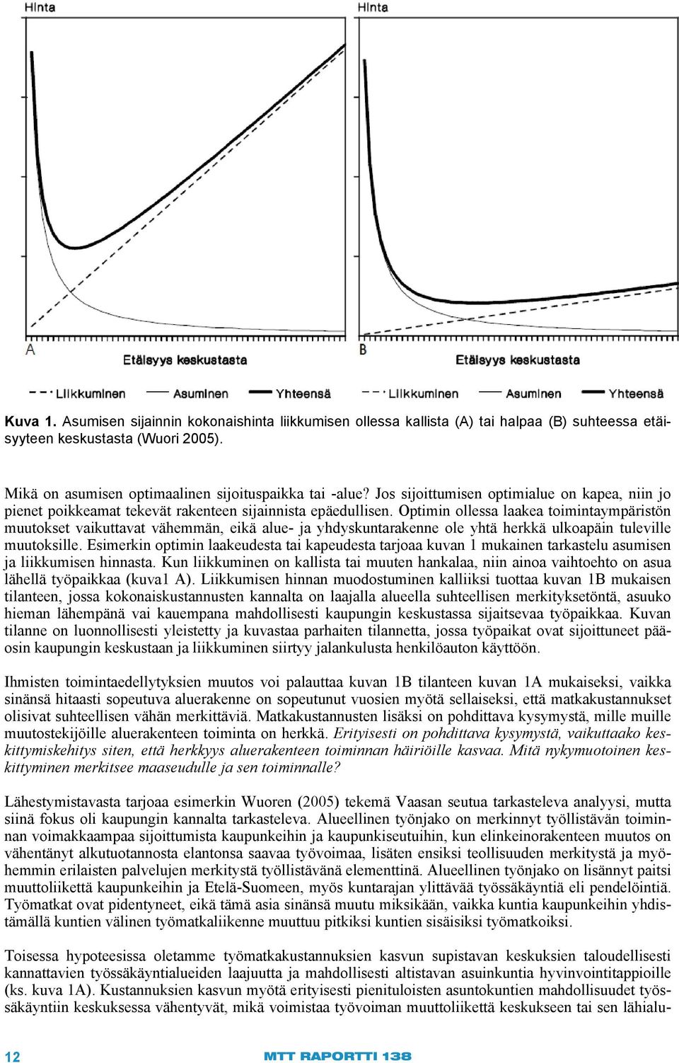 Optimin ollessa laakea toimintaympäristön muutokset vaikuttavat vähemmän, eikä alue- ja yhdyskuntarakenne ole yhtä herkkä ulkoapäin tuleville muutoksille.