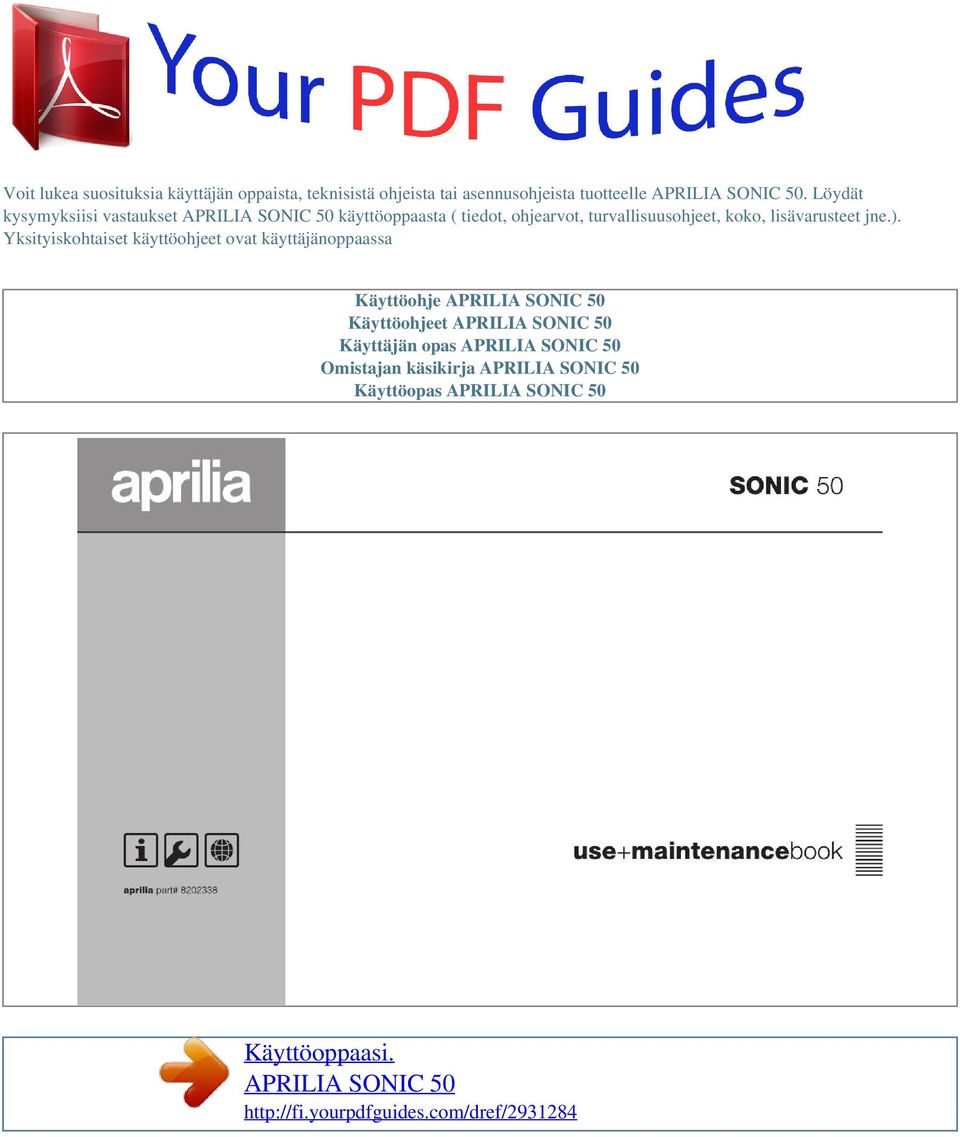 Yksityiskohtaiset käyttöohjeet ovat käyttäjänoppaassa Käyttöohje APRILIA SONIC 50 Käyttöohjeet APRILIA SONIC 50 Käyttäjän opas