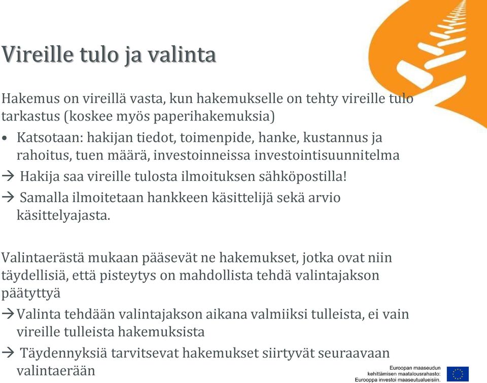 Samalla ilmoitetaan hankkeen käsittelijä sekä arvio käsittelyajasta.