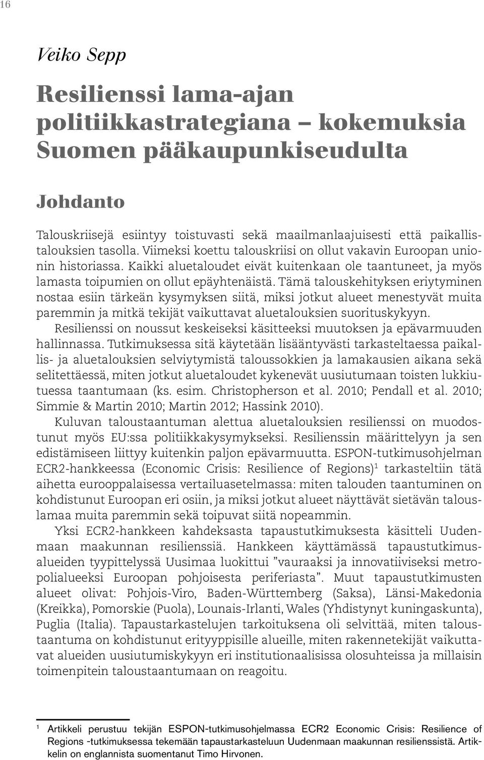 Tämä talouskehityksen eriytyminen nostaa esiin tärkeän kysymyksen siitä, miksi jotkut alueet menestyvät muita paremmin ja mitkä tekijät vaikuttavat aluetalouksien suorituskykyyn.