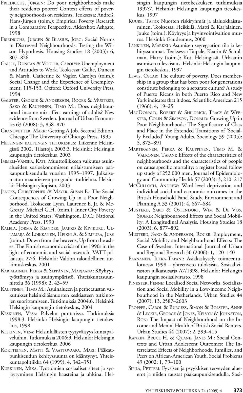 Housing Studies 18 (2003): 6, 807 826 Gallie, Duncan & Vogler, Carolyn: Unemployment and Attitudes to Work. Teoksessa: Gallie, Duncan & Marsh, Catherine & Vogler, Carolyn (toim.