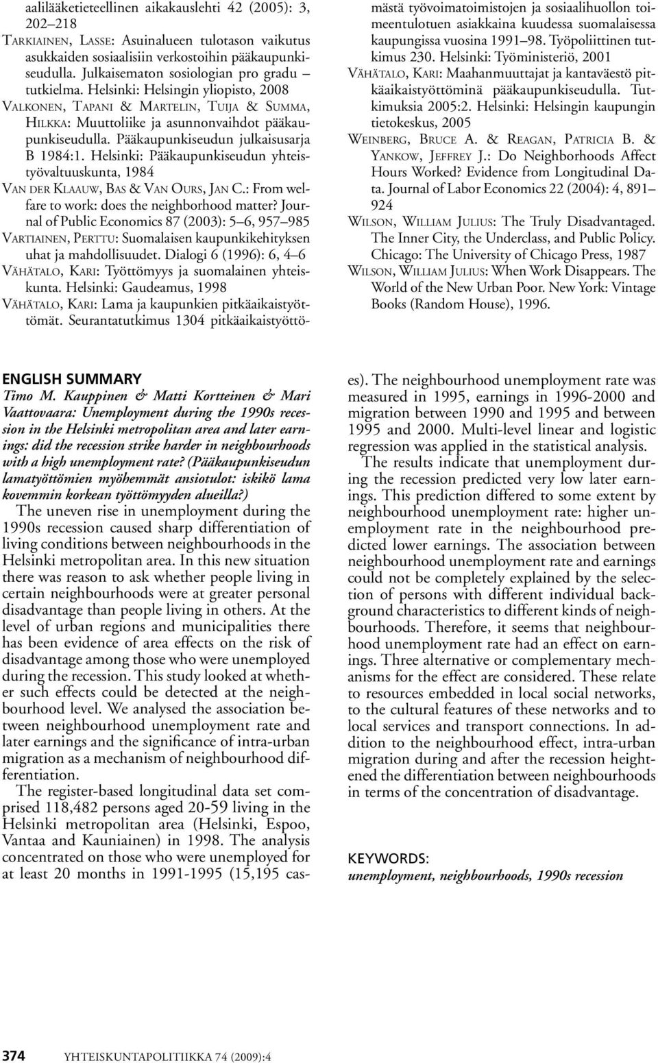 Pääkaupunkiseudun julkaisusarja B 1984:1. Helsinki: Pääkaupunkiseudun yhteistyövaltuuskunta, 1984 Van der Klaauw, Bas & Van Ours, Jan C.: From welfare to work: does the neighborhood matter?