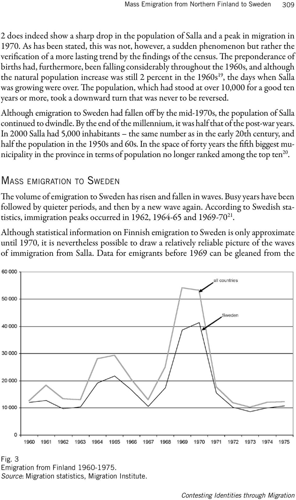 The preponderance of births had, furthermore, been falling considerably throughout the 1960s, and although the natural population increase was still 2 percent in the 1960s 19, the days when Salla was