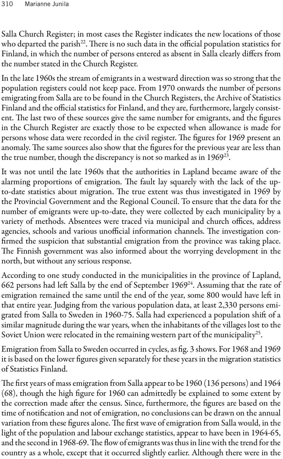 In the late 1960s the stream of emigrants in a westward direction was so strong that the population registers could not keep pace.