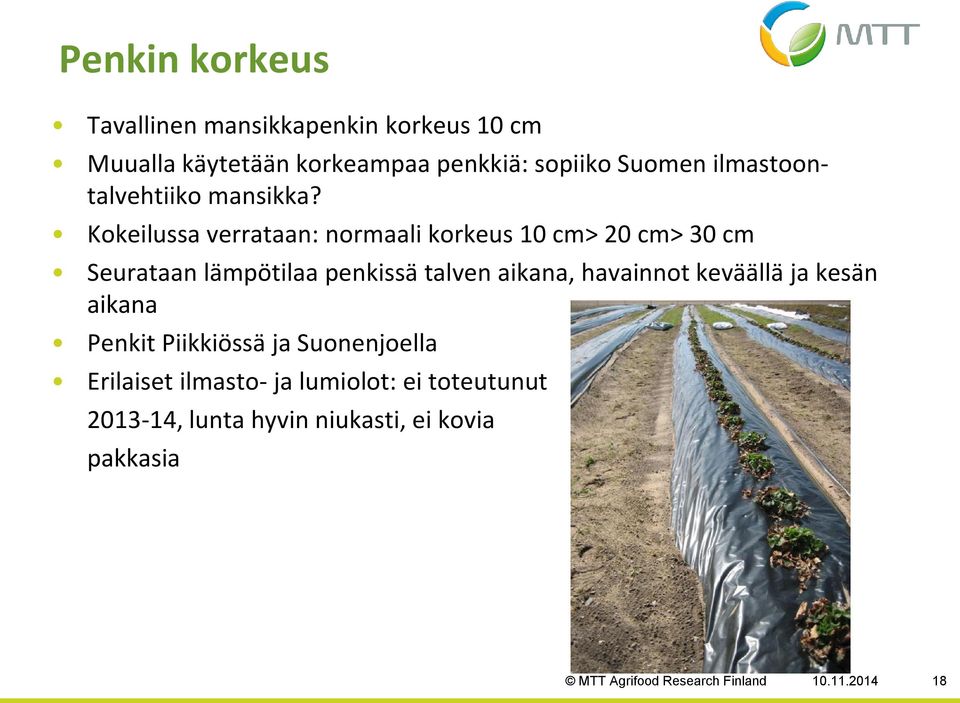 Kokeilussa verrataan: normaali korkeus 10 cm> 20 cm> 30 cm Seurataan lämpötilaa penkissä talven aikana,