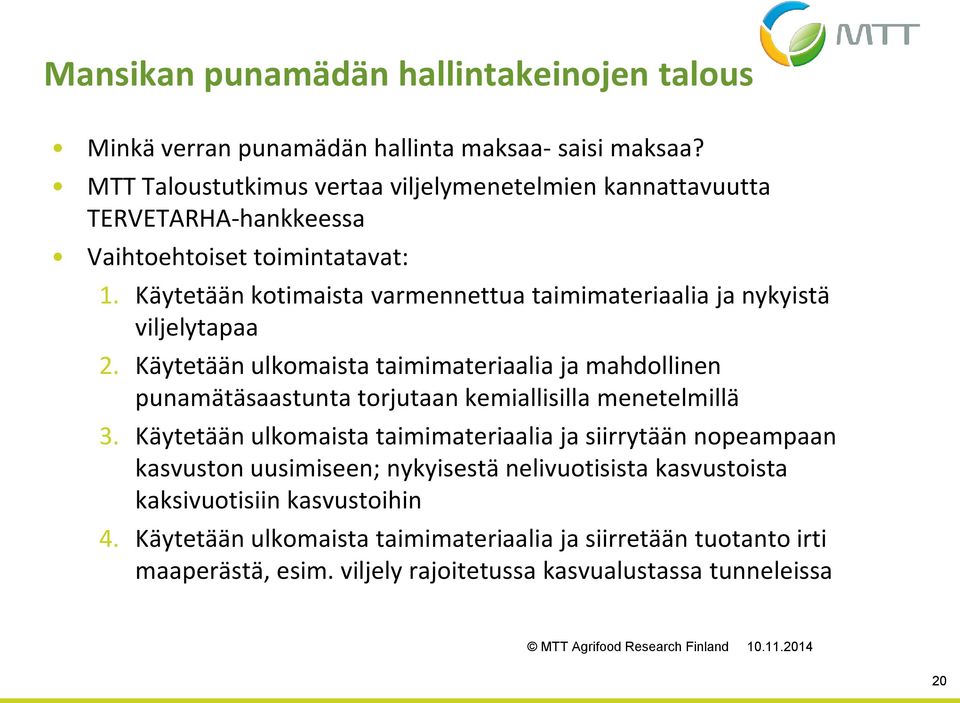 Käytetään kotimaista varmennettua taimimateriaalia ja nykyistä viljelytapaa 2.