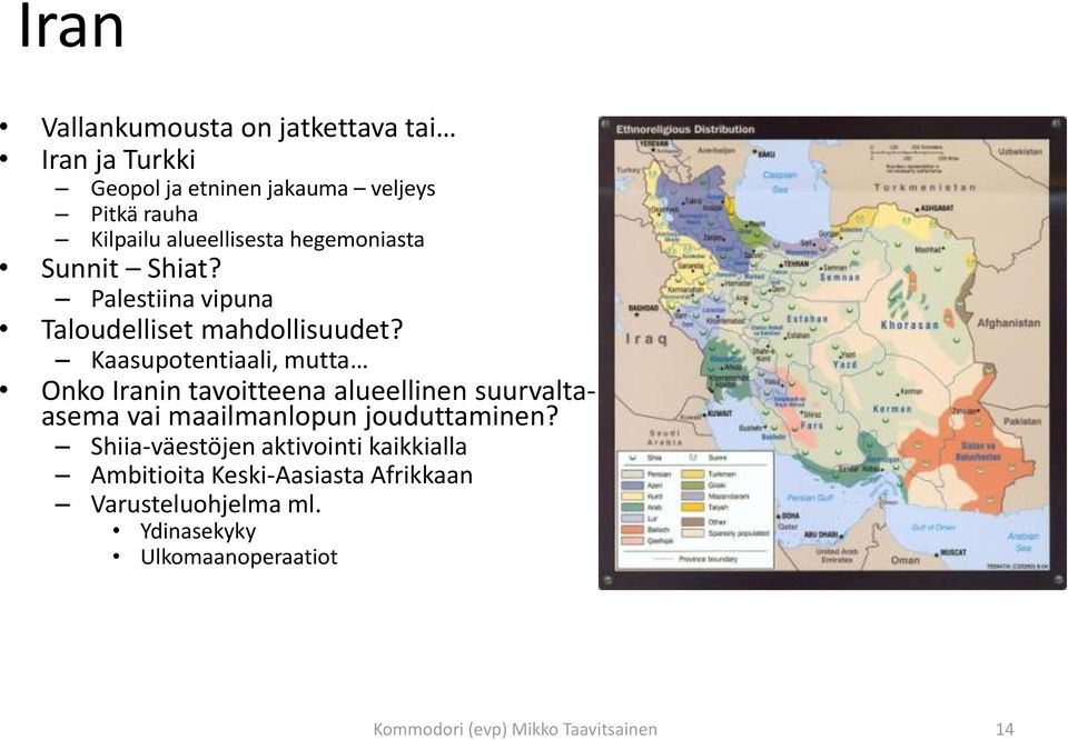 Kaasupotentiaali, mutta Onko Iranin tavoitteena alueellinen suurvaltaasema vai maailmanlopun jouduttaminen?