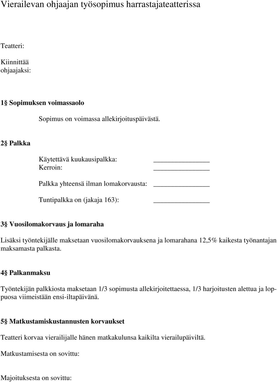 vuosilomakorvauksena ja lomarahana 12,5% kaikesta työnantajan maksamasta palkasta.