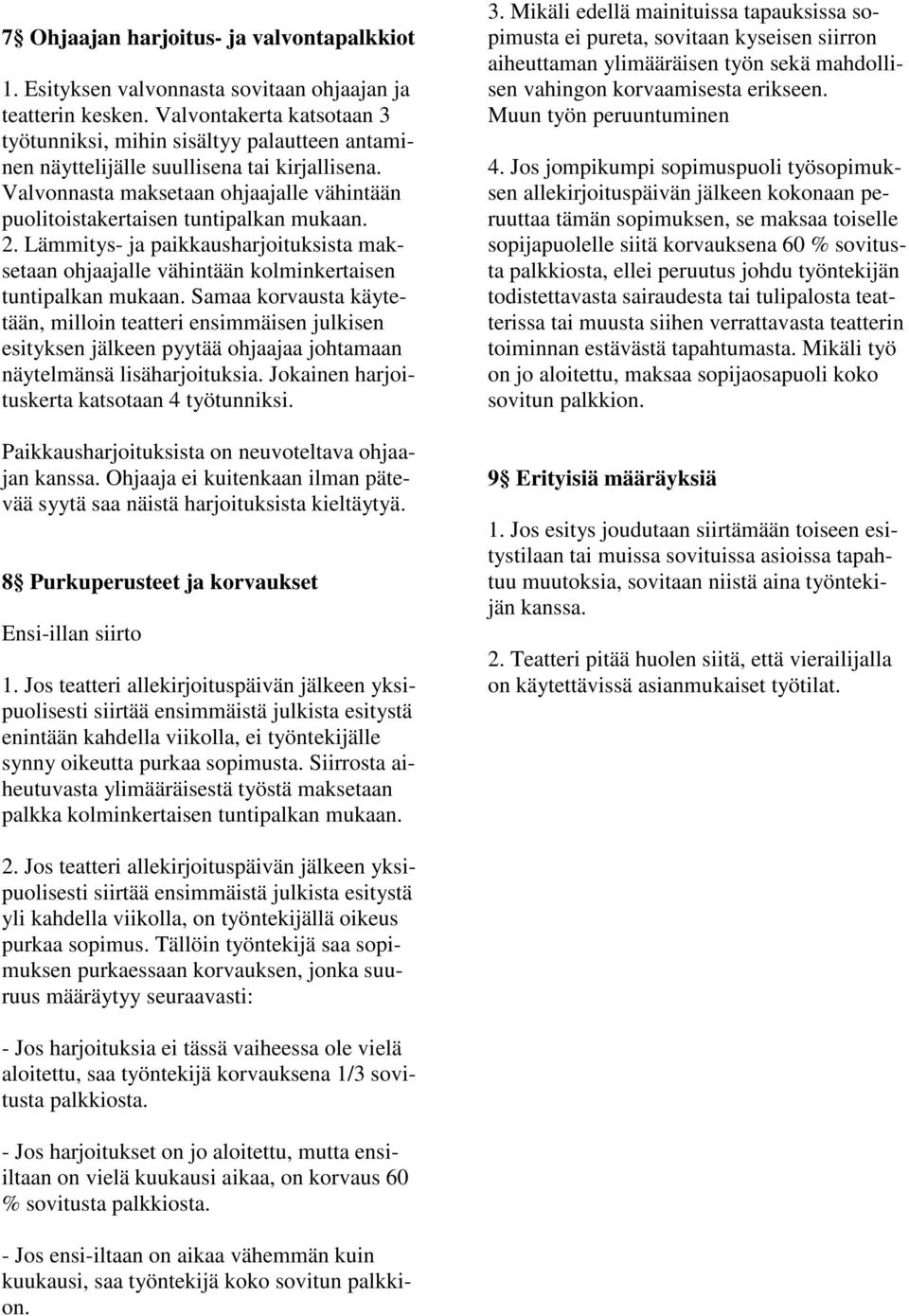 Valvonnasta maksetaan ohjaajalle vähintään puolitoistakertaisen tuntipalkan mukaan. 2. Lämmitys- ja paikkausharjoituksista maksetaan ohjaajalle vähintään kolminkertaisen tuntipalkan mukaan.