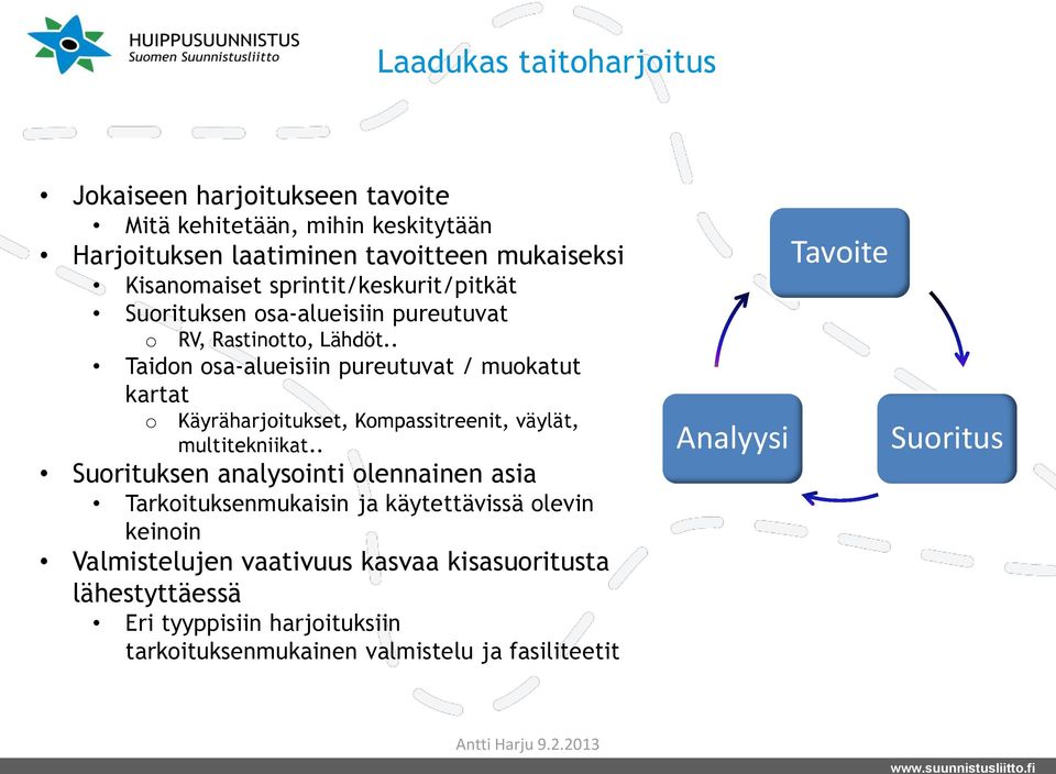 . Taidon osa-alueisiin pureutuvat / muokatut kartat o Käyräharjoitukset, Kompassitreenit, väylät, multitekniikat.