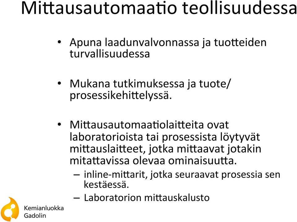 Mi;ausautomaa<olai;eita ovat laboratorioista tai prosessista löytyvät mi;auslai;eet, jotka